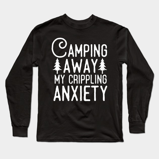 Camping Away My Anxiety Long Sleeve T-Shirt by Eugenex